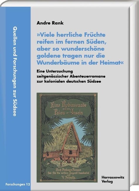 'Viele herrliche Früchte reifen im fernen Süden, aber so wunderschöne goldene tragen nur die Wunderbäume in der Heimat'. Eine Untersuchung zeitgenössischer Abenteuerromane zur kolonialen deutschen Südsee - Andre Rank