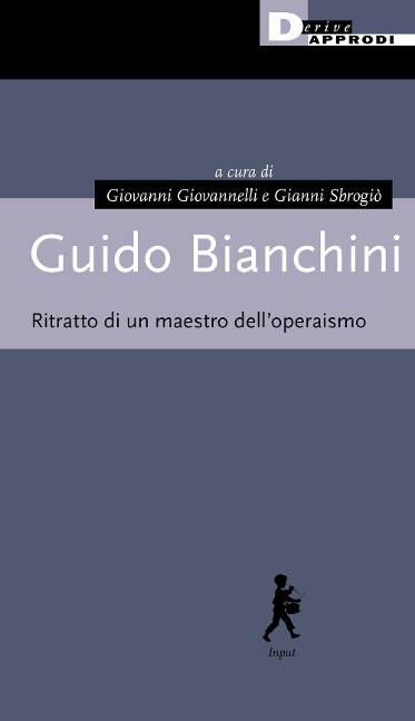 Guido Bianchini. Ritratto di un maestro dell'operaismo - 