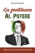 Cover-Bild zum Titel 'La gentilezza al potere. Viaggio nei tre anni di Giuseppe Conte a Palazzo Chigi' von 'Serena Verrecchia'