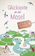 Cover-Bild zum Titel 'Glücksorte an der Mosel' von 'Carmen Sadowski'