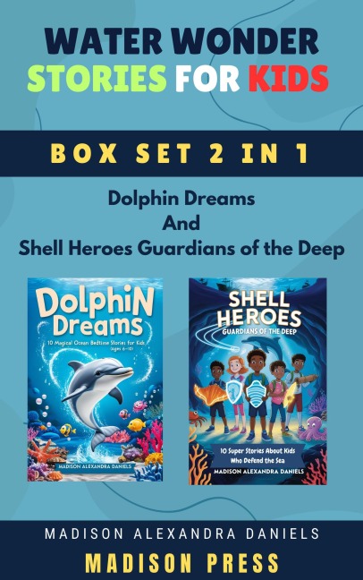 Water Wonder Stories for Kids Box Set 2 in 1 Dolphin Dreams And Shell Heroes Guardians of the Deep - Madison Alexandra Daniels