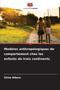 Cover-Bild zum Titel 'Modèles anthropologiques de comportement chez les enfants de trois continents' von 'Stine Albers'