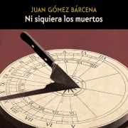 Cover-Bild zum Titel 'Ni siquiera los muertos' von 'Juan Gómez Barcena'