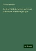 Gottfried Wilhelm Leibniz als Patriot, Statesmann und Bildungsträger - Edmund Pfleiderer