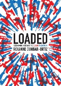 Cover-Bild zum Titel 'Loaded: A Disarming History of the Second Amendment' von 'Roxanne Dunbar-Ortiz'