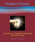 ProNature Fitness: Unlocking Radiant Health Through Smart Exercise - Sergio Gonzalez
