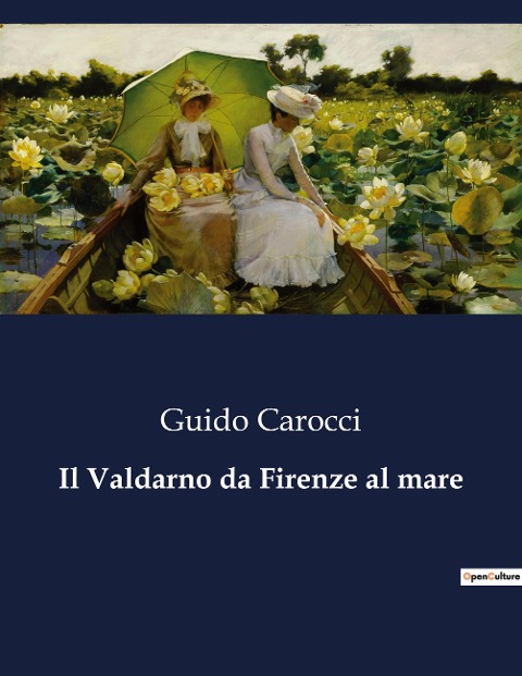 Il Valdarno da Firenze al mare - Guido Carocci