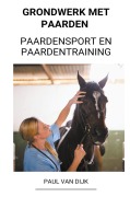 Cover-Bild zum Titel 'Grondwerk met Paarden (Paardensport en Paardentraining)' von 'Paul van Dijk'