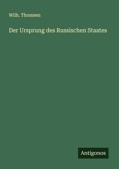 Der Ursprung des Russischen Staates - Wilh. Thomsen