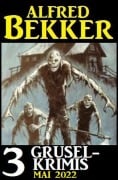 Cover-Bild zum Titel '3 Gruselkrimis Mai 2022' von 'Alfred Bekker'