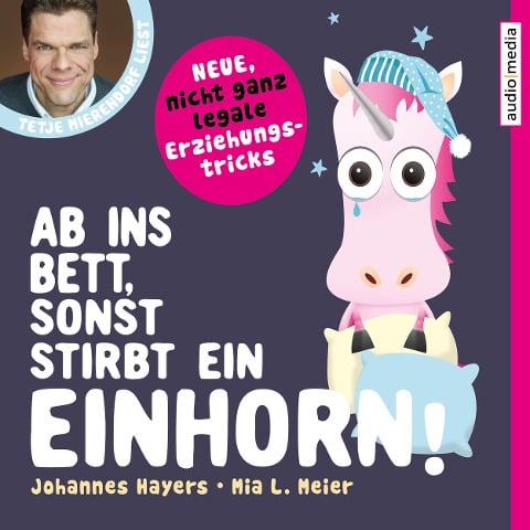 Ab ins Bett, sonst stirbt ein Einhorn! ¿ Neue, nicht ganz legale Erziehungstricks - Johannes Hayers, Mia L. Meier