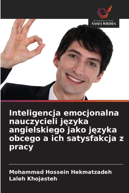 Inteligencja emocjonalna nauczycieli j¿zyka angielskiego jako j¿zyka obcego a ich satysfakcja z pracy - Mohammad Hossein Hekmatzadeh, Laleh Khojasteh