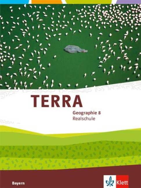 TERRA Geographie 8. Schülerbuch Klasse 8. Ausgabe Bayern Realschule - 