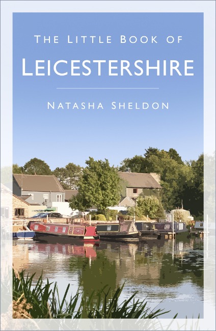 The Little Book of Leicestershire - Natasha Sheldon