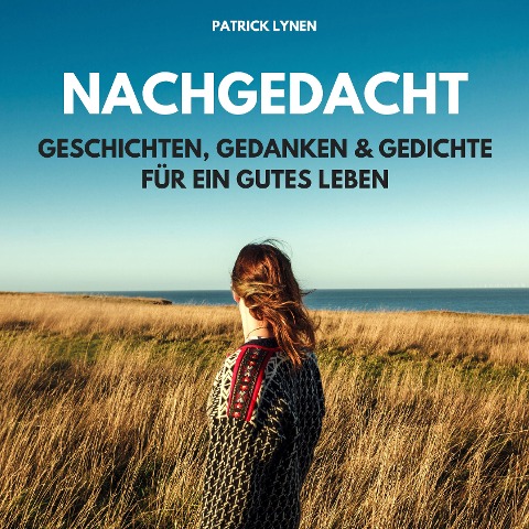 NACHGEDACHT - Geschichten, Gedanken und Gedichte für ein gutes Leben - Patrick Lynen