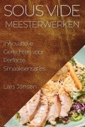 Sous Vide Meesterwerken - Lars Jansen