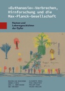 Cover-Bild zum Titel ''Euthanasie'-Verbrechen, Hirnforschung und die Max-Planck-Gesellschaft' von 'Maximilian Buschmann, Paul Kuglitsch, Volker Roelcke, Axel C. Hüntelmann, Philipp Rauh'