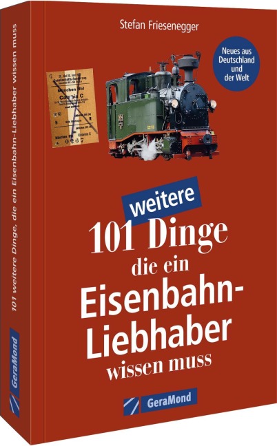 101 weitere Dinge, die ein Eisenbahn-Liebhaber wissen muss - Stefan Friesenegger
