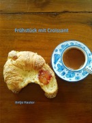Cover-Bild zum Titel 'Frühstück mit Croissant' von 'Antje Hauter'