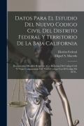 Cover-Bild zum Titel 'Datos Para El Estudio Del Nuevo Codigo Civil Del Distrito Federal Y Territorio De La Baja California' von 'Miguel S Macedo'