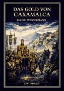 Cover-Bild zum Titel 'Jakob Wassermann: Das Gold von Caxamalca. Vollständige Neuausgabe' von 'Jakob Wassermann'