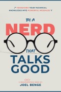 Cover-Bild zum Titel 'Be A Nerd That Talks Good: Transform Your Technical Knowledge into Powerful Messages' von 'Joel Benge'