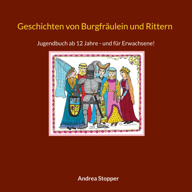 Geschichten von Burgfräulein und Rittern - Andrea Stopper