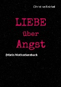 Cover-Bild zum Titel 'Liebe über Angst' von 'Christine Reichel'