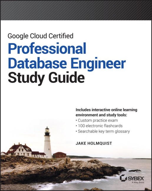 Google Cloud Certified Professional Cloud Database Engineer Study Guide - Jake Holmquist