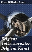 Belgiens Volkscharakter, Belgiens Kunst - Ernst Wilhelm Bredt