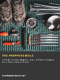 The Preppers Bible: A Guide to Food, Supplies, Gear, & How to Prepare for a Worst Case Scenario - Stephen Berkley