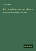 Cover-Bild zum Titel 'Noëls et cantiques imprimés à Troyes' von 'Alexis Socard'