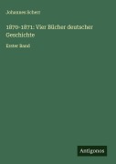 Cover-Bild zum Titel '1870-1871: Vier Bücher deutscher Geschichte' von 'Johannes Scherr'