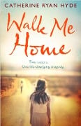 Cover-Bild zum Titel 'Walk Me Home' von 'Catherine Ryan Hyde'