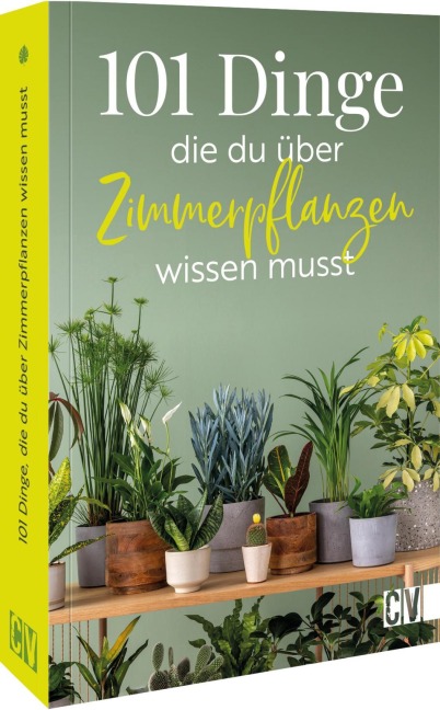 101 Dinge, die Du über Zimmerpflanzen wissen musst - 