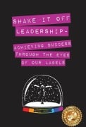 Cover-Bild zum Titel 'Shake It Off Leadership: Achieving Success Through The Eyes Of Our Labels' von 'Betsy Cerulo'
