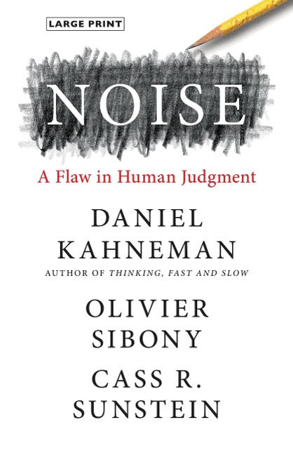 Noise - Daniel Kahneman, Olivier Sibony, Cass R Sunstein