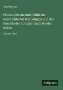 Cover-Bild zum Titel 'Philosophische und Politische Geschichte der Besitzungen und des Handels der Europäer nach beyden Indien' von 'Abbé Raynal'