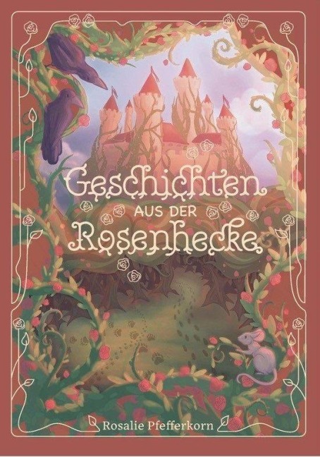 Geschichten aus der Rosenhecke - Rosalie Pfefferkorn