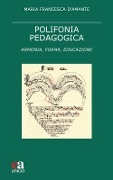 Cover-Bild zum Titel 'Polifonia pedagogica. Armonia, forma, educazione' von 'Maria Francesca D'Amante'
