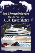 Cover-Bild zum Titel 'Der Adventskalender für alle Fans von AIDA-Kreuzfahrten' von 'Alexander Krause'
