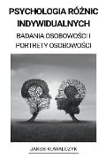 Psychologia Ró¿nic Indywidualnych (Badania Osobowo¿ci i Portrety Osobowo¿ci) - Jakub Kowalczyk