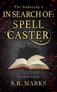 Cover-Bild zum Titel 'In Search of Spell Caster - Part One: Clarity (The Enduring, #1)' von 'S. R. Marks'