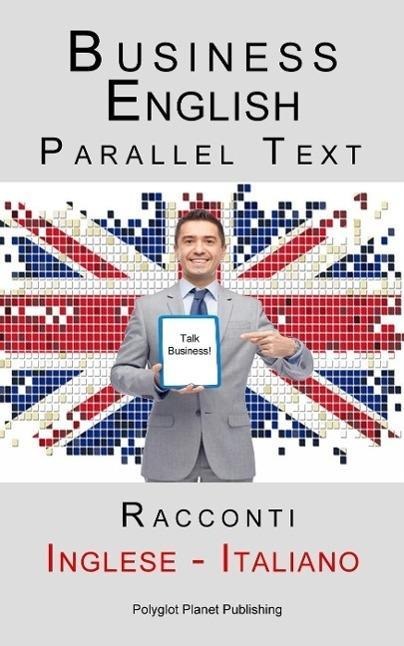 Business English - Parallel Text (Inglese - Italiano) Racconti - Polyglot Planet Publishing