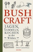 Bushcraft - Jagen, Sammeln, Kochen in der Wildnis (Überlebenstechniken, Survival) - Dave Canterbury