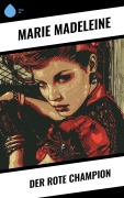 Cover-Bild zum Titel 'Der rote Champion' von 'Marie Madeleine'