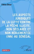 Cover-Bild zum Titel 'Les aspects juridiques de la lutte contre la pêche illicite, non déclarée et non réglementée (INN) au Sénégal' von 'Diouf'