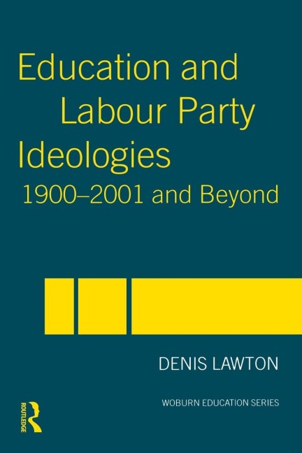 Education and Labour Party Ideologies 1900-2001and Beyond - Denis Lawton