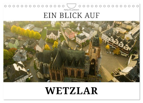Ein Blick auf Wetzlar (Wandkalender 2024 DIN A4 quer), CALVENDO Monatskalender - Markus W. Lambrecht
