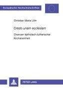 Cover-Bild zum Titel ''Credo unam ecclesiam'' von 'Christian Maria Löhr'